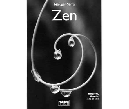 Zen – Religione, filosofia, stile di vita. Tetsugen Serra, Fabbri Editori, Milano – 2005